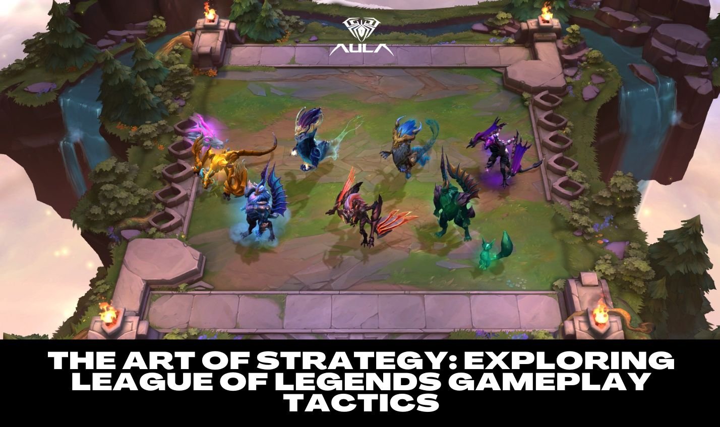 The Art of Strategy: Exploring League of Legends Gameplay Tactics